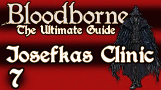 BLOODBORNE  THE ULTIMATE GUIDE 100  PART 7  IOSEFKAS CLINIC [upl. by Ber]