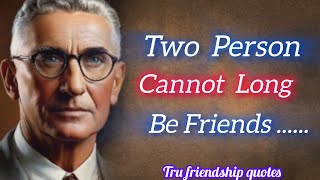 Two Friends Cannot Long Be Friends Top Wise sayings Of legends About True Friendship [upl. by Vin]