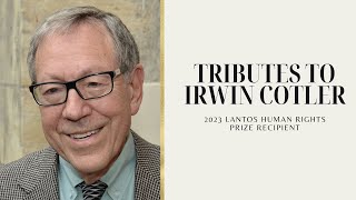 Tributes to Irwin Cotler 2023 Lantos Human Rights Prize Recipient [upl. by Beniamino]