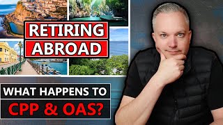 What Happens To Your CPP amp OAS If You Retire Abroad [upl. by Katie]