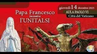 Papa Francesco incontra l’Unitalsi  14 dicembre 2023 [upl. by Eetsud]