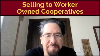 Selling to Worker Owned Cooperatives  A few things for Owners to be aware of [upl. by Vano]