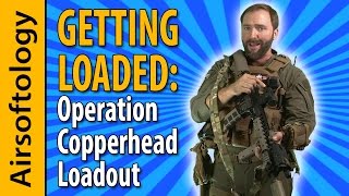 Operation Copperhead Loadout  Getting Loaded  Airsoftology [upl. by Navap]