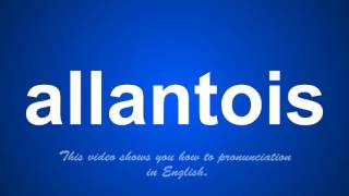 the correct pronunciation of allantois in English [upl. by Mcclain]