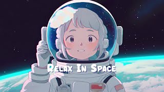 Relax In Space 🌌 Chill Lofi Hip Hop Mix  Beats to Relax Work and Study to 🌌 Sweet Girl [upl. by Jenda]