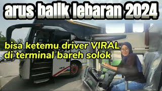 ARUS BALIK LEBARAN 2024 NAIK BUS TERCEPAT DI JALURNYA DARI TERMINAL BAREH SOLOK [upl. by Aneerb474]