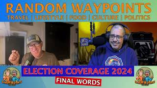 RANDOM WAYPOINTS PODCAST EP0634 PT4  2024 ELECTION DAY FINAL WORDS [upl. by Tiloine816]