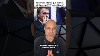 Bolsonaro afirma que cassar ministro do STF “não é bom [upl. by Latia380]