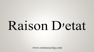 How To Say Raison Detat [upl. by Souvaine106]