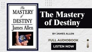 The Mastery of Destiny 1909 by James Allen  Full Audiobook [upl. by Marvin]