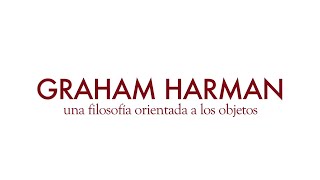 Graham Harman una filosofía orientada a los objetos [upl. by Stubbs]