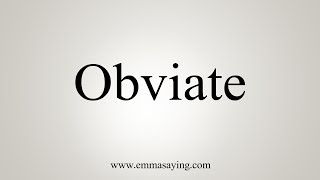 How To Pronounce Obviate [upl. by Amelie644]