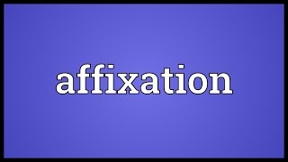 Affixation Meaning [upl. by Bax177]