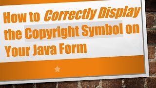 How to Correctly Display the Copyright Symbol on Your Java Form [upl. by Tonneson]