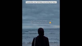 Celebrate your birthday according to Islam🌸 youtubeshorts islamicshort for you [upl. by Roberto414]