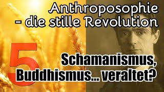 Sind Buddhismus Hinduismus und Schamanismus wirklich schon veraltet Revolution Anthroposophie 5 [upl. by Delmer572]