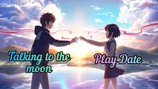 Nightcore  Talking to the Moon × Play Date  Lyrics [upl. by Nyrhtak621]