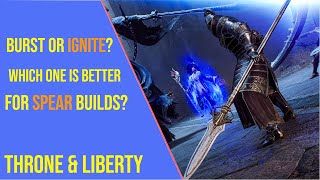 Burst or Ignite for Spear Builds in Throne and Liberty [upl. by Tarttan]