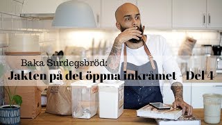 Baka surdegsbröd Jakten på det öppna inkråmet  Del 4 [upl. by Marge693]