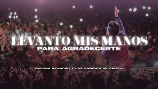 LEVANTO MIS MANOS PARA AGRADECERTE  VIDEO OFICIAL  JACOBO REYNOSO  LOS UNGIDOS DE CRISTO [upl. by Leirad]