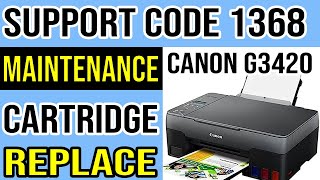 Support Code 1368 Solution Canon G3420 Printer  Replace Maintenance Cartridge Message [upl. by Antrim158]