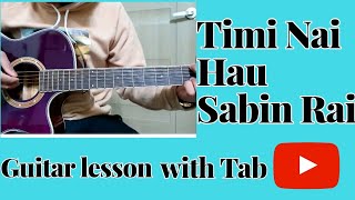 Timi Nai Hau  Sabin Rai  Complet Guitar lesson [upl. by Sualohcin]