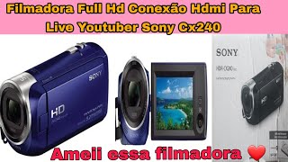 Filmadora Full Hd Conexão Hdmi Para Live Youtuber Sony Cx240 [upl. by Karina235]