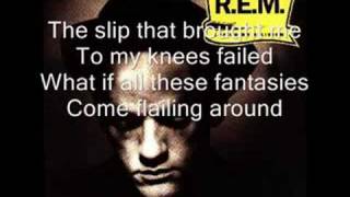 REM  Losing my religion lyrics [upl. by Inohs762]