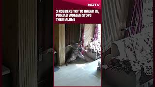 Punjab News  Caught On CCTV 3 Robbers Try To Break In Punjab Woman Stops Them Alone [upl. by Imim]