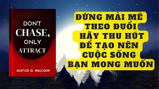 Đừng Mải Mê Theo Đuổi – Hãy Thu Hút Để Tạo Nên Cuộc Sống Bạn Mong Muốn [upl. by Annahc]