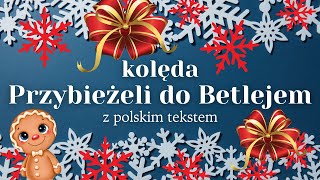 Kolęda 🎄 Przybieżeli do Betlejem 🎄 z polskim tekstem 🎄 Boże narodzenie 2023 [upl. by Villiers7]