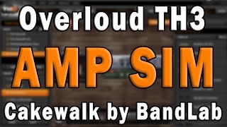 Cakewalk by BandLab Effects Tutorial – Overloud TH3 Guitar Amp Simulation [upl. by Sprague]