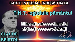 Claude Bristol TNT  zguduie pamantul Eliberați puterea din voi și obțineți ceea ce vă doriți [upl. by Ydnar]