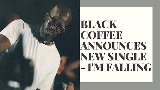 Black Coffee announces new single  IM FALLING [upl. by Fellows]