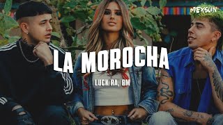 Luck Ra BM  LA MOROCHA Letra [upl. by Kristof]