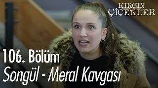 Songül  Meral kavgası  Kırgın Çiçekler 106 Bölüm [upl. by Malan980]