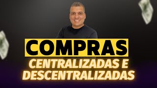 Compras Centralizadas e Descentralizadas [upl. by Ailed]