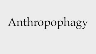 How to Pronounce Anthropophagy [upl. by Lundgren]