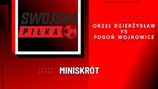 B KLASA ORZEŁ DZIERŻYSŁAW  POGOŃ WOJNOWICE MINISKRÓT [upl. by Liagibba]