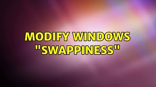 Modify Windows quotSwappinessquot 2 Solutions [upl. by Lledal]