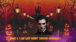 “I Am Last Night” audioBook 3 Coming Saturdaybooktube vampirenovels freeaudiobooks darkromance [upl. by Sennahoj866]