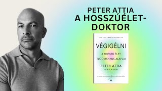 Peter Attia A Hosszúéletdoktor  VÉGIGÉLNI című könyv [upl. by Nirag780]