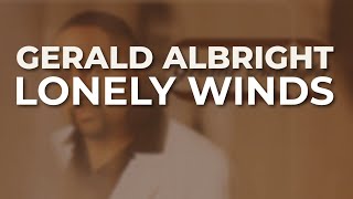 Gerald Albright  Lonely Winds Official Audio [upl. by Furmark410]