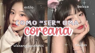 Como ter o ESTILO das COREANAS  ULZZANG AESTHETIC  Moda beleza e comportamento COREANO 💗 [upl. by Auohp984]