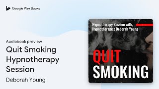 Quit Smoking Hypnotherapy Session by Deborah Young · Audiobook preview [upl. by Lipsey]