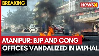 Manipur BJP and Congress Offices Vandalized in Imphal  MLAs House Also Targeted  NewsX [upl. by Gunn155]