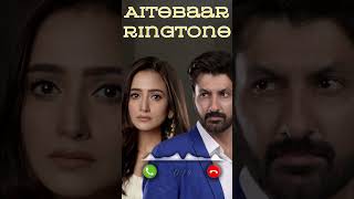 Aitebar Drama Ost Ringtone  Aitebar Drama Ringtone  Ost Ringtone [upl. by Nageet117]