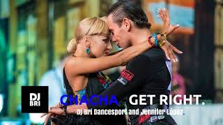 Cha Cha  Get Right Dj Bri Dancesport Music and Jennifer Lopez [upl. by Prasad]