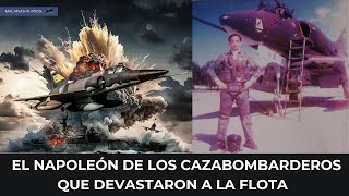 Malvinas  El Napoleón de los cazabombarderos que devastaron a la flota [upl. by Aholla315]