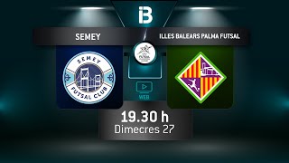 FC SEMEY  ILLES BALEARS PALMA FUTSAL  ELITE ROUND FUTSAL [upl. by Fleece710]